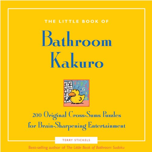 Bathroom Kakuro 200 Original Cross-Sums Puzzles for Brain-Sharpening Entertainment  2006 9781592332441 Front Cover