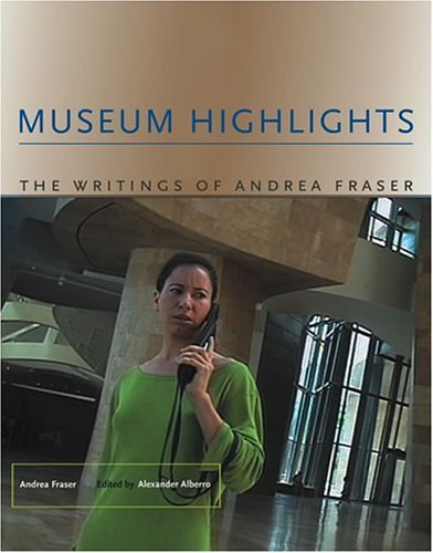 Museum Highlights The Writings of Andrea Fraser  2005 9780262062442 Front Cover