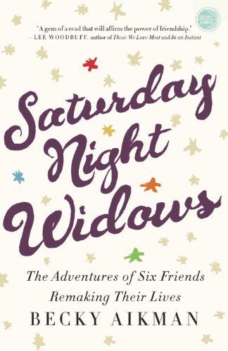 Saturday Night Widows The Adventures of Six Friends Remaking Their Lives N/A 9780307590442 Front Cover