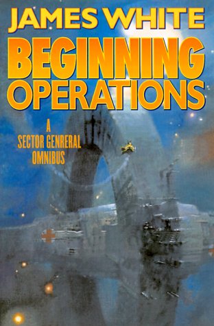 Beginning Operations A Sector General Omnibus: Hospital Station, Star Surgeon, Major Operation  2001 (Revised) 9780312875442 Front Cover