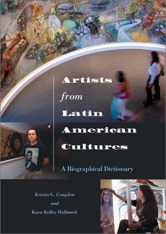 Artists from Latin American Cultures A Biographical Dictionary  2002 9780313315442 Front Cover