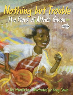 Nothing but Trouble: the Story of Althea Gibson  N/A 9780375865442 Front Cover