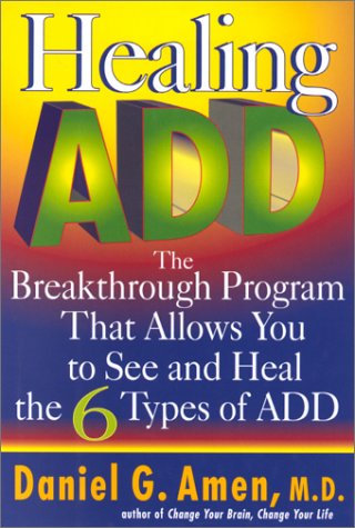 Healing ADD The Breakthrough Program That Allows You to See and Heal the 6 Types of ADD  2001 9780399146442 Front Cover