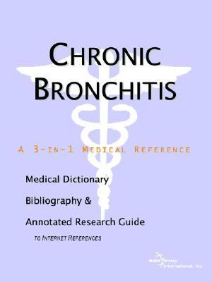 Chronic Bronchitis - a Medical Dictionary, Bibliography, and Annotated Research Guide to Internet References  N/A 9780497002442 Front Cover