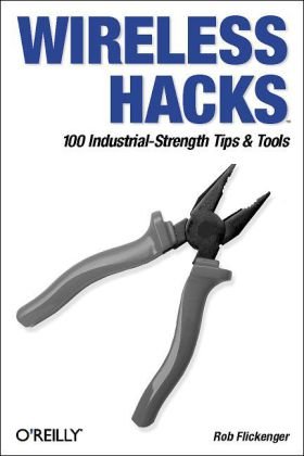 Wireless Hacks Tips and Tools for Building, Extending, and Securing Your Network 2nd 2005 9780596101442 Front Cover