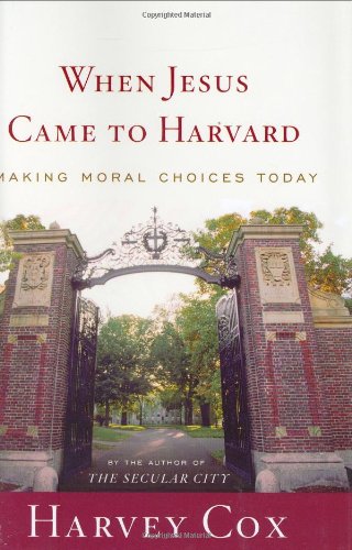 When Jesus Came to Harvard Making Moral Choices Today  2004 (Teachers Edition, Instructors Manual, etc.) 9780618067442 Front Cover