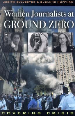 Women Journalists at Ground Zero Covering Crisis  2002 9780742519442 Front Cover