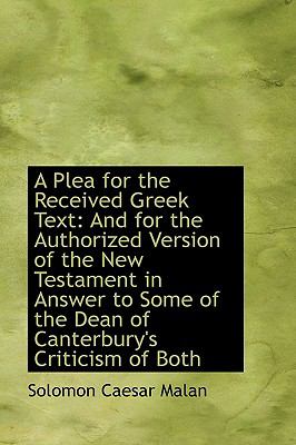 Plea for the Received Greek Text : And for the Authorized Version of the New Testament in Answer To  2009 9781103559442 Front Cover