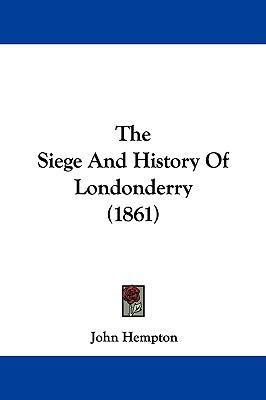 The Siege and History of Londonderry:   2009 9781104354442 Front Cover