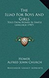 Iliad for Boys and Girls Told from Homer in Simple Language (1907) N/A 9781165728442 Front Cover