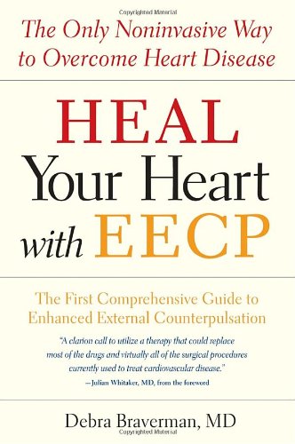 Heal Your Heart with EECP The Only Noninvasive Way to Overcome Heart Disease  2005 9781587612442 Front Cover