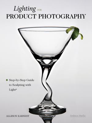 Lighting for Product Photography Step-by-Step Guide to Sculpting with Light  2013 9781608955442 Front Cover