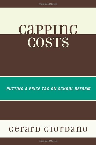Capping Costs Putting a Price Tag on School Reform  2011 9781610484442 Front Cover