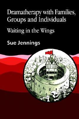 Dramatherapy with Families, Groups and Individuals Waiting in the Wings  1992 9781853021442 Front Cover