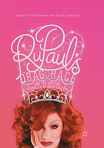 Rupaul’s Drag Race and the Shifting Visibility of Drag Culture: The Boundaries of Reality TV  2018 9783319844442 Front Cover