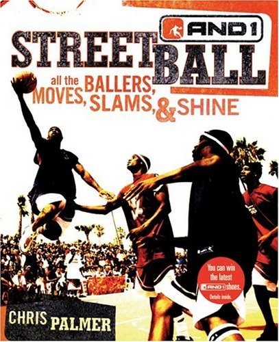 Streetball All the Ballers, Moves, Slams, and Shine  2004 9780060724443 Front Cover