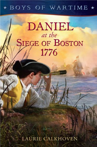 Boys of Wartime: Daniel at the Siege of Boston 1776   2010 9780525421443 Front Cover
