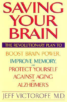 Saving Your Brain The Revolutionary Plan to Boost Brain Power, Improve Memory, and Protect Yourself Against Aging and Alzheimer's  2002 9780553109443 Front Cover