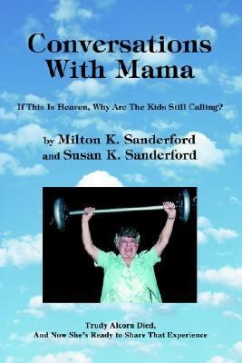 Conversations with Mama If This Is Heaven, Why Are the Kids Still Calling? N/A 9780595309443 Front Cover