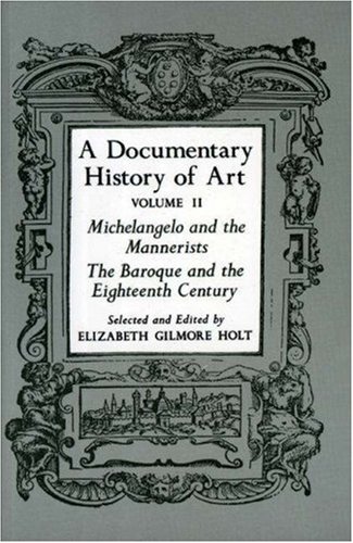 Documentary History of Art Michelangelo and the Mannerists, the Baroque and the Eighteenth Century  1982 (Reprint) 9780691003443 Front Cover