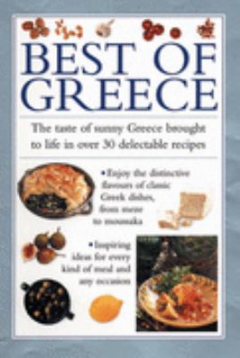 Best of Greece : The Taste of Sunny Greece Brought to Life in30 Delectable Recipes  1999 9780754801443 Front Cover