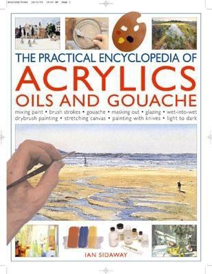 Practical Encyclopedia of Acrylics, Oils and Gouache   2004 9780754814443 Front Cover