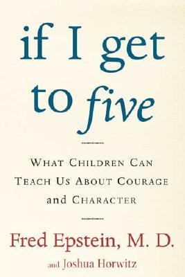 If I Get to Five What Children Can Teach Us about Courage and Character  2003 (Revised) 9780805071443 Front Cover