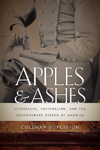Apples and Ashes Literature, Nationalism and the Confederate States of America  2012 9780820342443 Front Cover