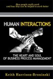 Human Interactions The Heart and Soul of Business Process Management  2005 9780929652443 Front Cover