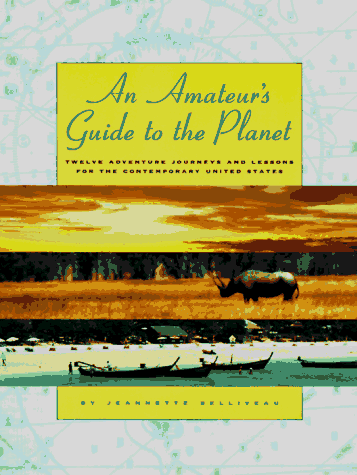 Amateur's Guide to the Planet 12 Adventure Journeys and Lessons for the Contemporary United States  1996 9780965234443 Front Cover