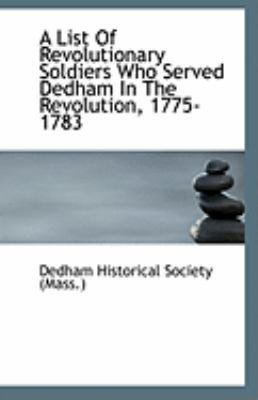 List of Revolutionary Soldiers Who Served Dedham in the Revolution, 1775-1783  N/A 9781113324443 Front Cover