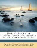 Hearings Before the Committee on Expenditures in the Post Office Department N/A 9781175931443 Front Cover