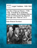 life of George Mason, 1725-1792 : including his speeches, public papers, and correspondence : with an introduction by General Fitzhugh Lee. Volume 1 Of 2  N/A 9781240101443 Front Cover