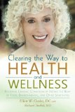 Clearing the Way to Health and Wellness Reversing Chronic Conditions by Freeing the Body of Food, Environmental, and Other Sensitivities  2012 9781475972443 Front Cover