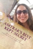 Amtrak's Best Kept Secret A Guide to Traveling the U. S. A. with a Rail Pass N/A 9781530338443 Front Cover
