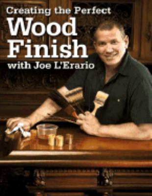 Creating the Perfect Wood Finish with Joe L'Erario   2005 9781558707443 Front Cover