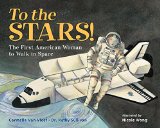 To the Stars! The First American Woman to Walk in Space  2016 9781580896443 Front Cover