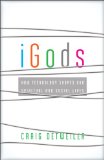IGods How Technology Shapes Our Spiritual and Social Lives  2013 9781587433443 Front Cover