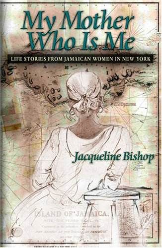 My Mother Who Is Me Life Stories from Immigrant Jamaican Women  2005 9781592213443 Front Cover