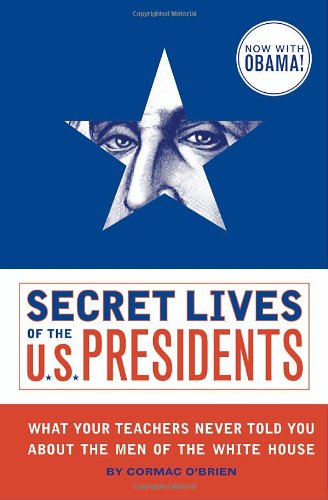 Secret Lives of the U. S. Presidents What Your Teachers Never Told You about the Men of the White House N/A 9781594743443 Front Cover