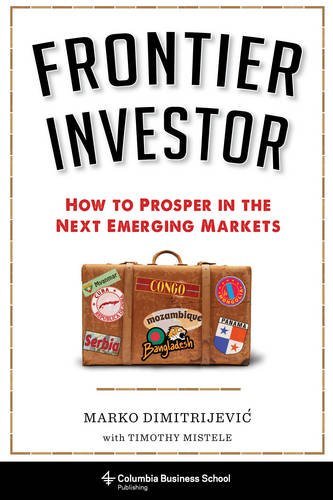 Frontier Investor How to Prosper in the Next Emerging Markets  2016 9780231170444 Front Cover