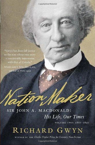 Nation Maker Sir John A. MacDonald - His Life, Our Times  2007 9780307356444 Front Cover