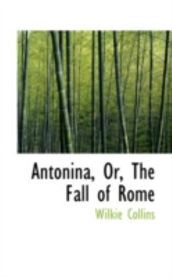 Antonina, or, the Fall of Rome   2008 9780559379444 Front Cover