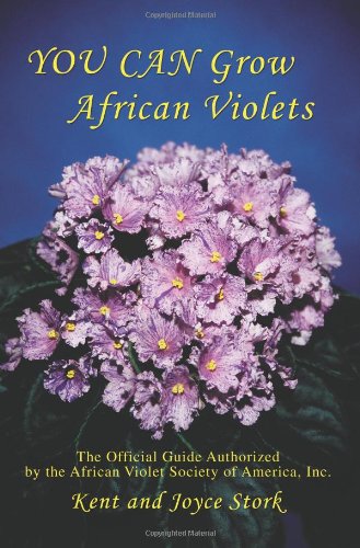 You Can Grow African Violets The Official Guide Authorized by the African Violet Society of America, Inc N/A 9780595443444 Front Cover