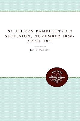 Southern Pamphlets on Secession, November 1860-April 1861   2009 9780807856444 Front Cover