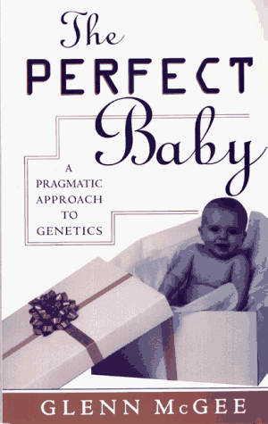 Perfect Baby A Pragmatic Approach to Genetics  1997 9780847683444 Front Cover