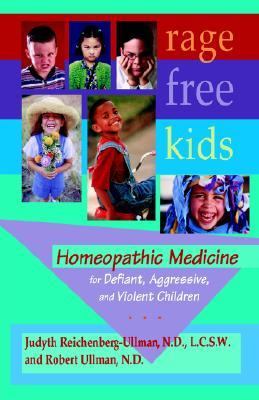 Rage-Free Kids Homeopathic Medicine for Defiant, Aggressive, and Violent Children  2003 9780964065444 Front Cover