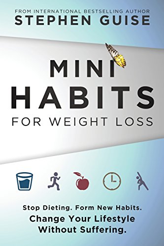 Mini Habits for Weight Loss Stop Dieting. Form New Habits. Change Your Lifestyle Without Suffering  2016 9780996435444 Front Cover
