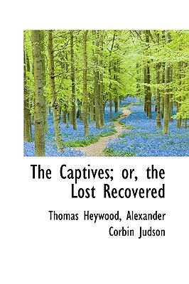 The Captives, Or, the Lost Recovered:   2009 9781103964444 Front Cover