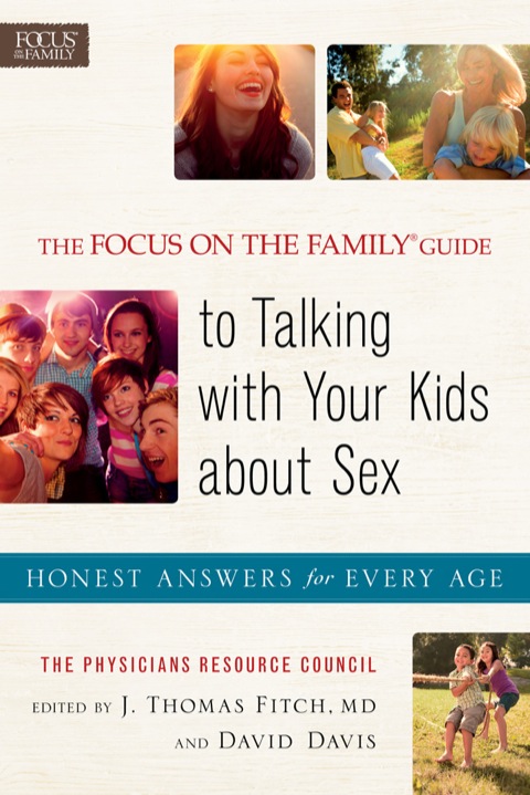 Focus on the Familyï¿½ Guide to Talking with Your Kids about Sex Honest Answers for Every Age  2013 9781441244444 Front Cover